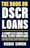 The Book on DSCR Loans: A Complete Guide For Real Estate Investors PLUS Agents, Brokers, Real Estate Professionals and Anyone Seeking Financial Freedom Through Real Estate!