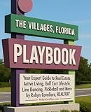 The Villages, Florida Playbook: Your Expert Resource Guide to Real Estate, Relocation, Retirement, and the Golf Cart, Line Dancing & Pickleball Life