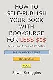 HOW TO SELF-PUBLISH YOUR BOOK WITH BOOKSURGE FOR LESS $$$: A Step-by-Step Guide for Designing & Formatting Your Microsoft Word Book to POD & PDF Press Specifications