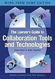 The Lawyer's Guide to Collaboration Tools and Technologies: Smart Ways to Work Together, Work from Home Edition