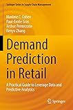 Demand Prediction in Retail: A Practical Guide to Leverage Data and Predictive Analytics (Springer Series in Supply Chain Management)