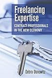 Freelancing Expertise: Contract Professionals in the New Economy (Collection on Technology and Work)