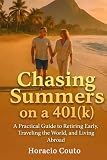 Chasing Summers on a 401(k): A Practical Guide to Retiring Early, Traveling the World, and Living Abroad