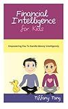 Financial Intelligence for Kids: Empowering You To Handle Money Intelligently