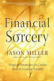 Financial Sorcery: Magical Strategies to Create Real and Lasting Wealth (Strategic Sorcery Series)