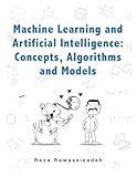 Machine Learning and Artificial Intelligence: Concepts, Algorithms and Models