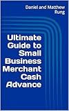 Ultimate Guide to Small Business Merchant Cash Advance (Bigger Bottom Line Ultimate Small Business Guide Books)