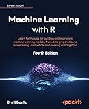 Machine Learning with R: Learn techniques for building and improving machine learning models, from data preparation to model tuning, evaluation, and working with big data