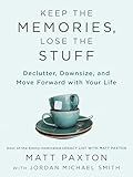Keep the Memories, Lose the Stuff: Declutter, Downsize, and Move Forward with Your Life