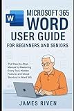 Microsoft 365 Word User Guide for Beginners and Seniors: A Step-by-Step Manual to Mastering Every Tool, Hidden Feature, and Cloud-Based Shortcut in ... and Multimedia (Software Update))