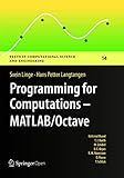 Programming for Computations - MATLAB/Octave: A Gentle Introduction to Numerical Simulations with MATLAB/Octave (Texts in Computational Science and Engineering, 14)