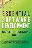 Essential Software Development Career + Technical Guide: Engineers/Developers/Programmers: Interviewing, Coding, Multithreading, Management, Architecture, Agile, Crypto, Security, Performance, UI/UX..