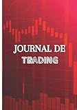 Journal de Trading: Carnet pour noter et analyser ses trades et stratégies | Tableau complet | crypto | Investir en bourse | Forex| Scalping | Day trading | Swing trading (French Edition)