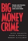 Big Money Crime: Fraud and Politics in the Savings and Loan Crisis