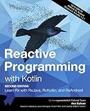 Reactive Programming with Kotlin (Second Edition): Learn RX with RxJava, RxKotlin and RxAndroid