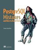 PostgreSQL Mistakes and How to Avoid Them