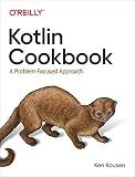 Kotlin Cookbook: A Problem-Focused Approach
