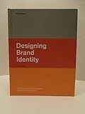 Designing Brand Identity: A Complete Guide to Creating, Building, And Maintaining Strong Brands