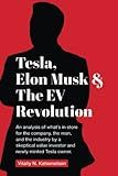 Tesla, Elon Musk, and the EV Revolution: An in-depth analysis of what’s in store for the company, the man, and the industry by a value investor and newly-minted Tesla owner