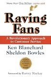 Raving Fans: A Revolutionary Approach To Customer Service – A Practical Parable on Workplace Excellence