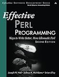 Effective Perl Programming: Ways to Write Better, More Idiomatic Perl (Effective Software Development)