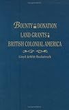 Bounty and Donation Land Grants in British Colonial America by Lloyd DeWitt Bockstruck (2010-03-03)