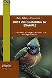 Rust Programming by Example : Learn Rust by Solving Real Problems and Writing Smart Code