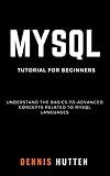 MySQL: MySQL Tutorials for Beginners Basic to Advanced MySQL Languages
