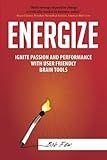 Energize: Ignite Passion and Performance with User Friendly Brain Tools