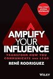 Amplify Your Influence: Transform How You Communicate and Lead