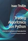 Trading Algorítmico con Python: Desarrolla tus habilidades en el Trading Algorítmico (Spanish Edition)
