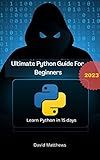 Ultimate Python Guide for Beginners: Learn Python in 15 days