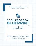 Book Proposal Blueprint Workbook: Equipping Writers to Build Winning Nonfiction Book Proposals