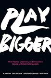 Play Bigger: How Pirates, Dreamers, and Innovators Create and Dominate Markets – A Silicon Valley Guide to Category Design for Building Legendary Companies