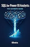 SQL for Power BI Analysts: The Ultimate Guide: Master Data Extraction, Speed Up Slow Dashboards, and Stop Relying on IT Support (The Modern Data Stack & Analytics Book 1)