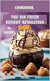 The Air Fryer Dessert Revolution - Guilt-Free Indulgence in Minutes: Say goodbye to greasy, guilt-ridden treats and embrace the world of crispy, delectable desserts made in your air fryer.