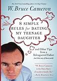 8 Simple Rules for Dating My Teenage Daughter: And other tips from a beleaguered father [not that any of them work]