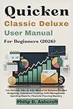 Quicken Classic Deluxe User Manual 2026: The Ultimate Step by Step Manual for Personal Finance Budgeting, Investment Tracking, Debt Management, Spending Reports, Financial Planning Mastery.