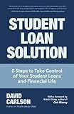 Student Loan Solution: 5 Steps to Take Control of your Student Loans and Financial Life (Financial Makeover, Save Money, How to Deal With Student Loans, Getting Financial Aid)