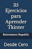 35 Ejercicios para Aprender Tkinter: Desde Cero (Spanish Edition)