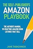 The Self-Publisher's Amazon Playbook: The Author’s Manual to Crafting Amazon Book Listings That Sell (Self-Publishing Success)