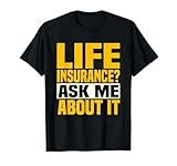 Life Insurance Ask Me About It Insurance Agent Broker T-Shirt