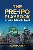 The Pre-IPO Playbook: Investing Before the Crowd