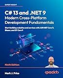 C# 13 and .NET 9 – Modern Cross-Platform Development Fundamentals: Start building websites and services with ASP.NET Core 9, Blazor, and EF Core 9