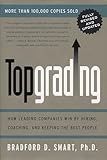 Topgrading (revised PHP edition): How Leading Companies Win by Hiring, Coaching and Keeping the Best People