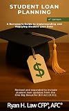 Student Loan Planning: A Borrower's Guide to Understanding and Repaying Student Loan Debt