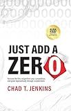 Just Add a Zero: Remove the Film, Outperform Your Competition, and Grow Exponentially through Collaboration