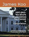 NPO (Not-for-Profit Organization) Tax Exempt & Corporation: A Practical Guidebook from Incorporation to Tax Return