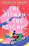 The Hitman and the Psychic: A Steamy, Forced Proximity, Romantic Comedy (Love, Loyalty & Larceny Book 1)
