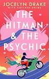 The Hitman and the Psychic: A Steamy, Forced Proximity, Romantic Comedy (Love, Loyalty & Larceny Book 1)